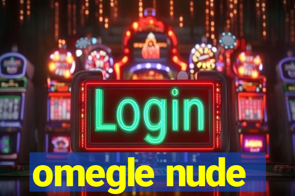 omegle nude